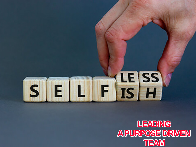LEADING A PURPOSE DRIVEN TEAM: BE SELFLESS