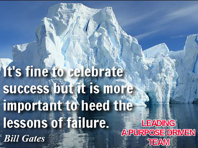 LEADING A PURPOSE DRIVEN TEAM: CELEBRATE SUCCESS AND LEARN FROM FAILURE